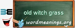 WordMeaning blackboard for old witch grass